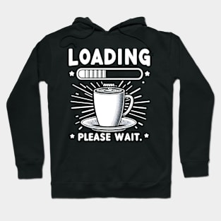 Loading Please Wait for Coffee funny coffee lover Hoodie